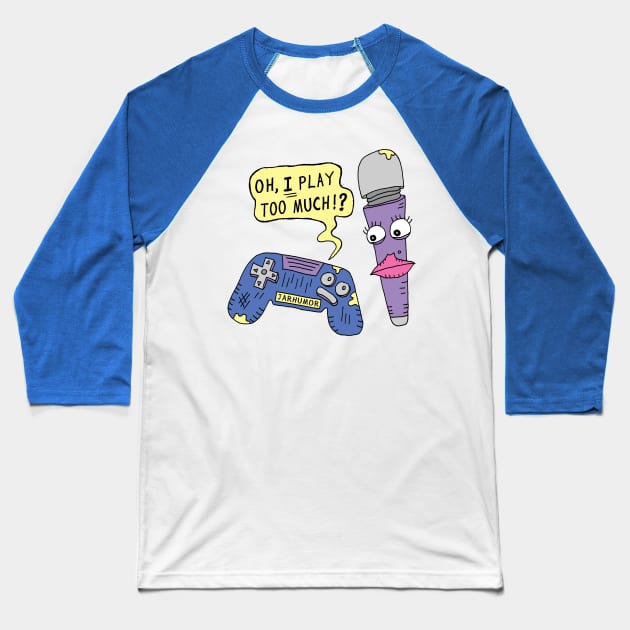 You Play Too Much Baseball T-Shirt by jarhumor